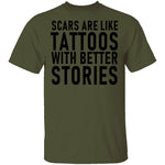 Scars Are Like Tattoos With Better Stories T-Shirt CustomCat