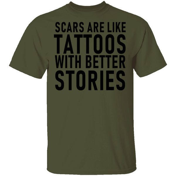 Scars Are Like Tattoos With Better Stories T-Shirt CustomCat