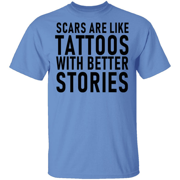 Scars Are Like Tattoos With Better Stories T-Shirt CustomCat