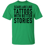 Scars Are Like Tattoos With Better Stories T-Shirt CustomCat