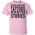Scars Are Like Tattoos With Better Stories T-Shirt CustomCat