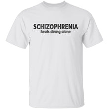Schizophrenia beats dining alone T-Shirt
