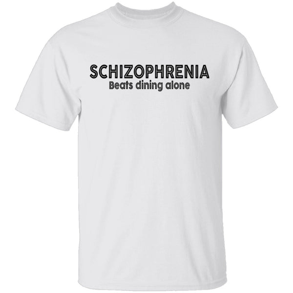 Schizophrenia beats dining alone T-Shirt CustomCat