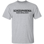 Schizophrenia beats dining alone T-Shirt CustomCat