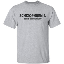 Schizophrenia beats dining alone T-Shirt