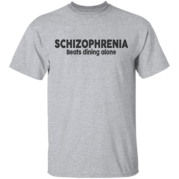 Schizophrenia beats dining alone T-Shirt CustomCat