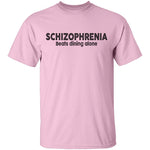 Schizophrenia beats dining alone T-Shirt CustomCat