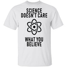 Science Doesn't Care WHat You Believe T-Shirt