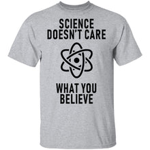 Science Doesn't Care WHat You Believe T-Shirt