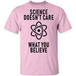 Science Doesn't Care WHat You Believe T-Shirt CustomCat