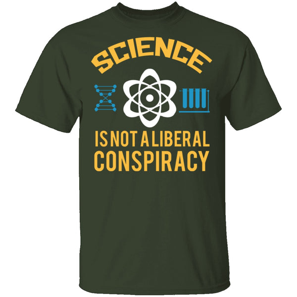 Science Is Not A Liberal Conspiracy T-Shirt CustomCat