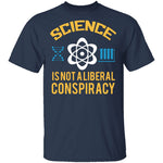 Science Is Not A Liberal Conspiracy T-Shirt CustomCat