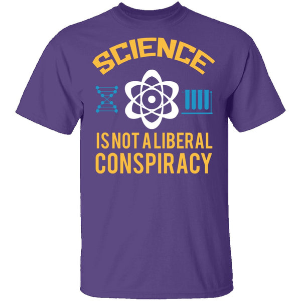 Science Is Not A Liberal Conspiracy T-Shirt CustomCat