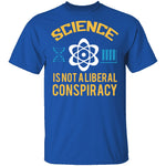 Science Is Not A Liberal Conspiracy T-Shirt CustomCat