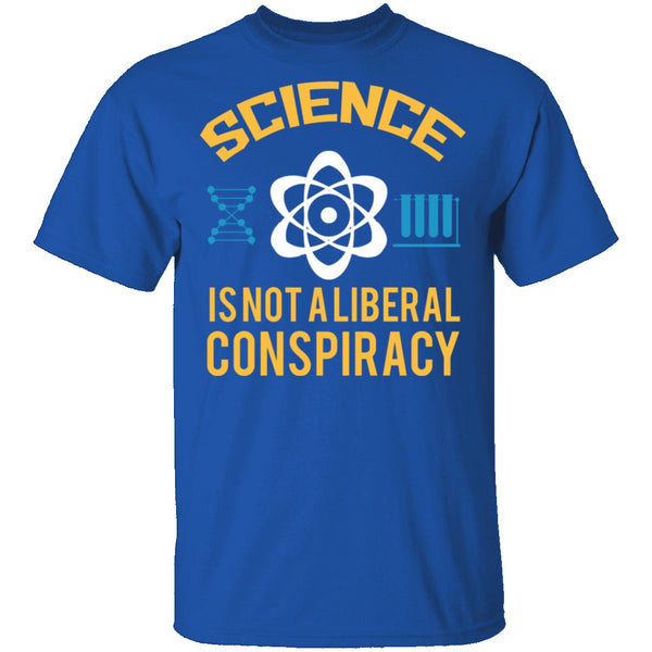 Science Is Not A Liberal Conspiracy T-Shirt CustomCat