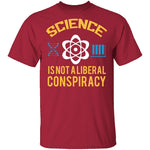 Science Is Not A Liberal Conspiracy T-Shirt CustomCat