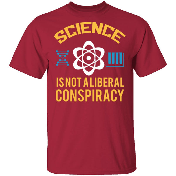 Science Is Not A Liberal Conspiracy T-Shirt CustomCat
