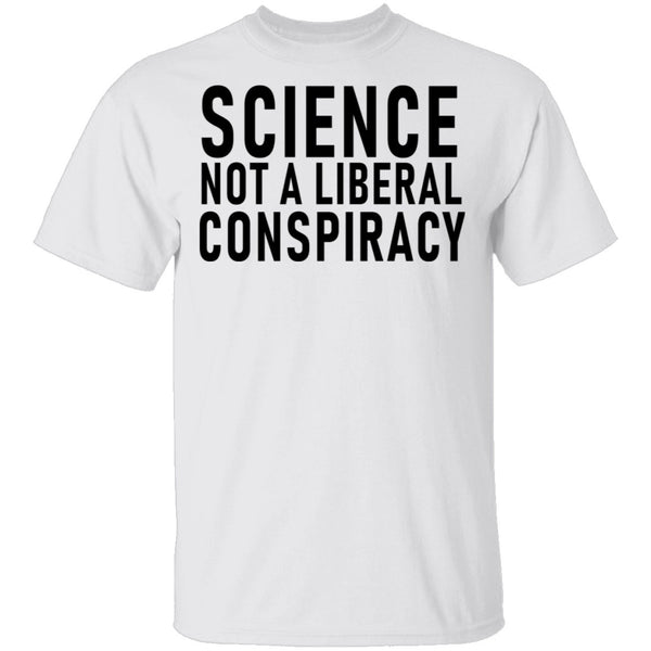 Science Not A Liberal Conspiracy T-Shirt CustomCat