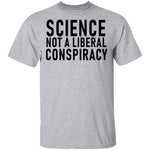 Science Not A Liberal Conspiracy T-Shirt CustomCat
