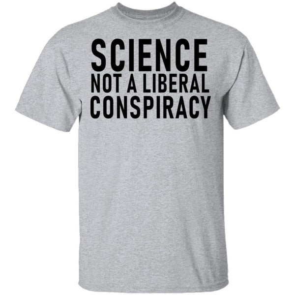 Science Not A Liberal Conspiracy T-Shirt CustomCat