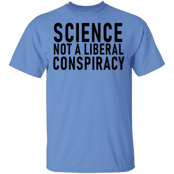 Science Not A Liberal Conspiracy T-Shirt CustomCat