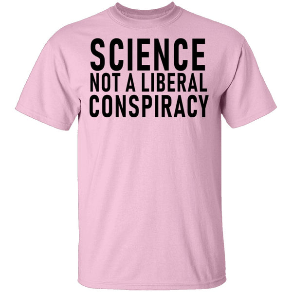 Science Not A Liberal Conspiracy T-Shirt CustomCat