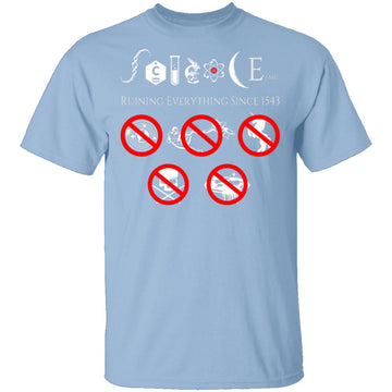 Science Ruining Everything Since 1543 T-Shirt CustomCat