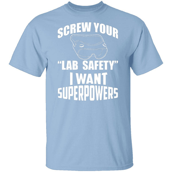 Screw Lab Safety I Want Superpowers T-Shirt CustomCat