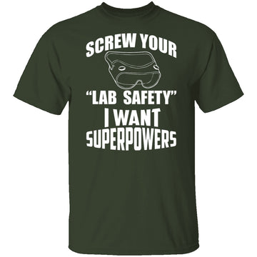 Screw Lab Safety I Want Superpowers T-Shirt CustomCat