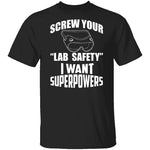 Screw Lab Safety I Want Superpowers T-Shirt CustomCat