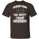 Screw Lab Safety I Want Superpowers T-Shirt CustomCat