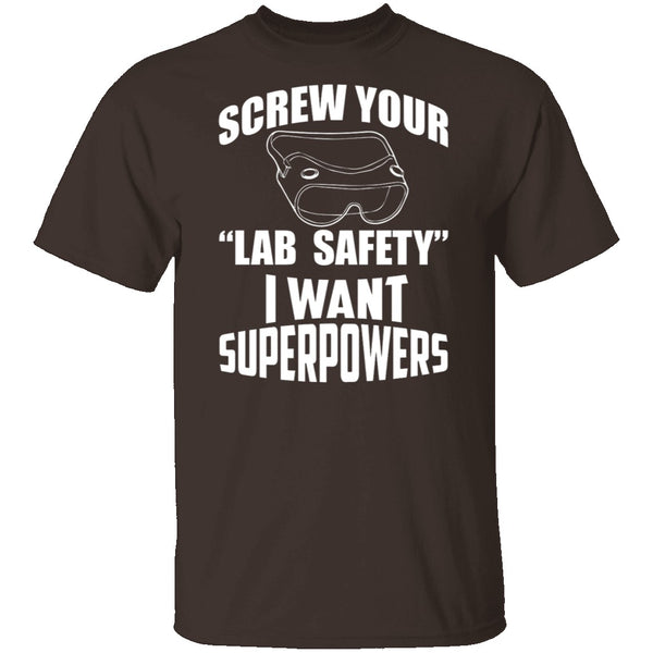 Screw Lab Safety I Want Superpowers T-Shirt CustomCat