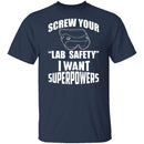 Screw Lab Safety I Want Superpowers T-Shirt CustomCat
