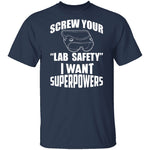 Screw Lab Safety I Want Superpowers T-Shirt CustomCat