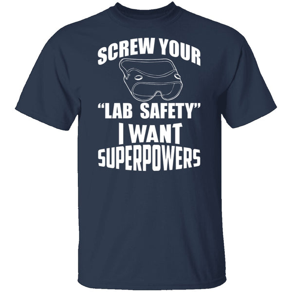 Screw Lab Safety I Want Superpowers T-Shirt CustomCat