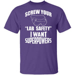 Screw Lab Safety I Want Superpowers T-Shirt CustomCat