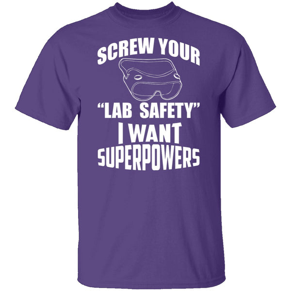 Screw Lab Safety I Want Superpowers T-Shirt CustomCat
