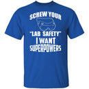 Screw Lab Safety I Want Superpowers T-Shirt CustomCat