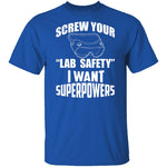 Screw Lab Safety I Want Superpowers T-Shirt CustomCat