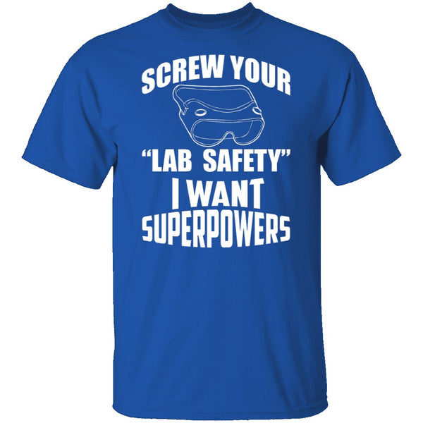 Screw Lab Safety I Want Superpowers T-Shirt CustomCat