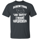 Screw Lab Safety I Want Superpowers T-Shirt CustomCat
