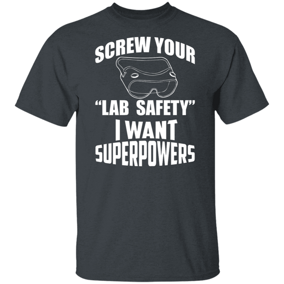 Screw Lab Safety I Want Superpowers T-Shirt CustomCat