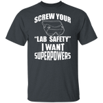 Screw Lab Safety I Want Superpowers T-Shirt CustomCat