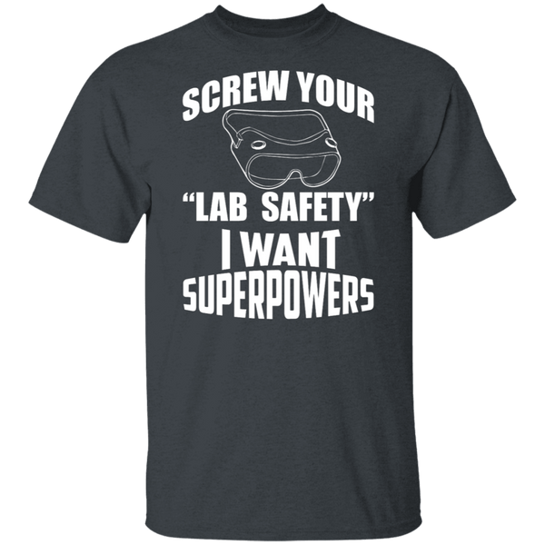 Screw Lab Safety I Want Superpowers T-Shirt CustomCat