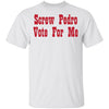Screw Pedro Vote For Me T-Shirt CustomCat