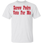 Screw Pedro Vote For Me T-Shirt CustomCat