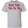 Screw Pedro Vote For Me T-Shirt CustomCat