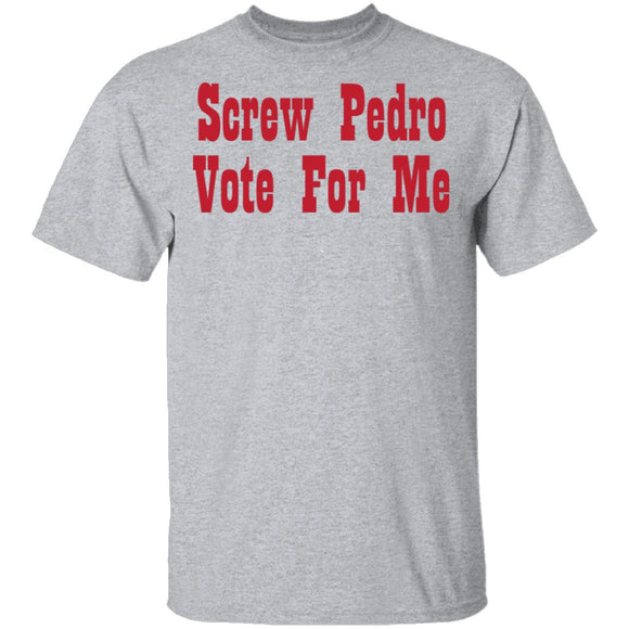 Screw Pedro Vote For Me T-Shirt CustomCat