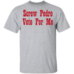 Screw Pedro Vote For Me T-Shirt CustomCat