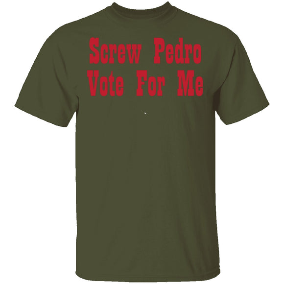 Screw Pedro Vote For Me T-Shirt CustomCat